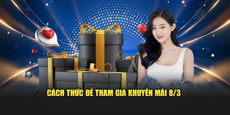 Cách thức để tham gia khuyến mãi 8/3